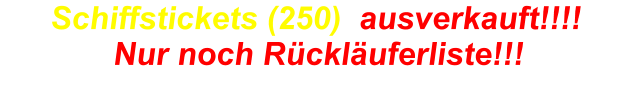 Schiffstickets (250)  ausverkauft!!!! Nur noch Rückläuferliste!!!